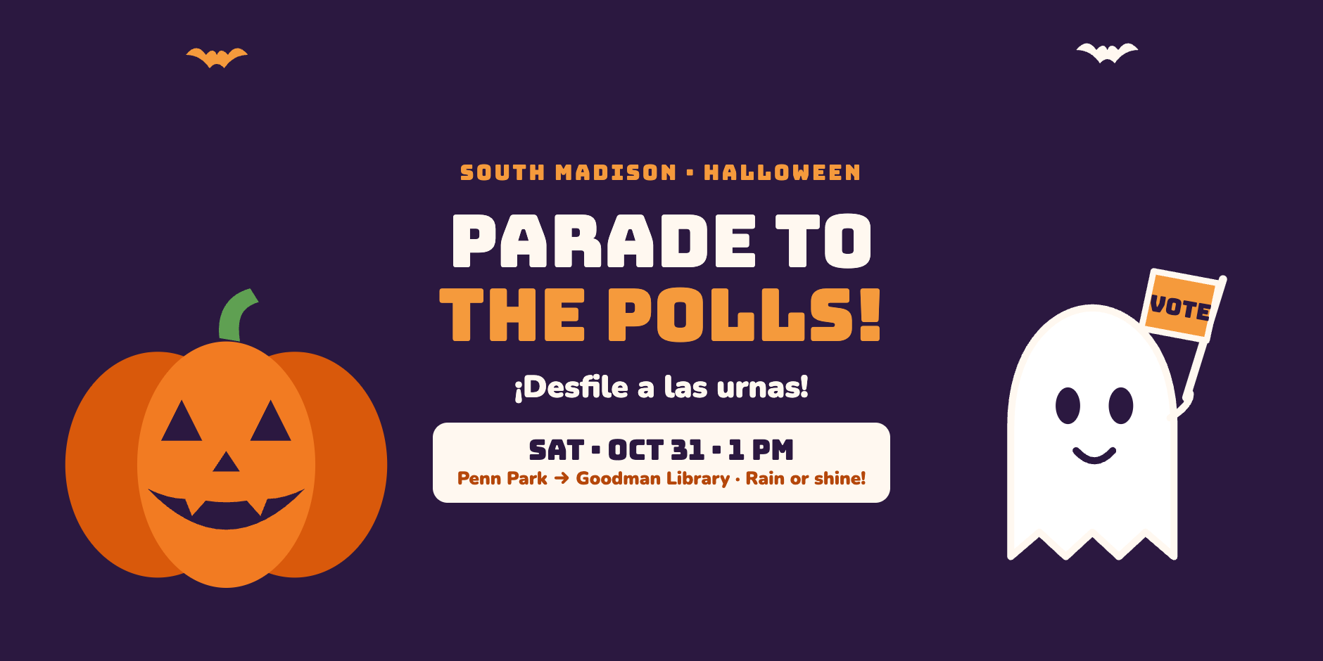 South Madison Halloween Parade to the Polls! ¡Desfile a las urnas! Saturday, October 31 at 1 PM, from Penn Park to Goodman Library. Rain or shine!